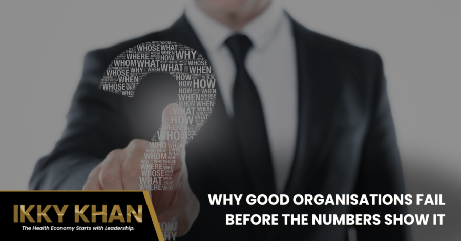Why Good Organisations Fail Before the Numbers Show It